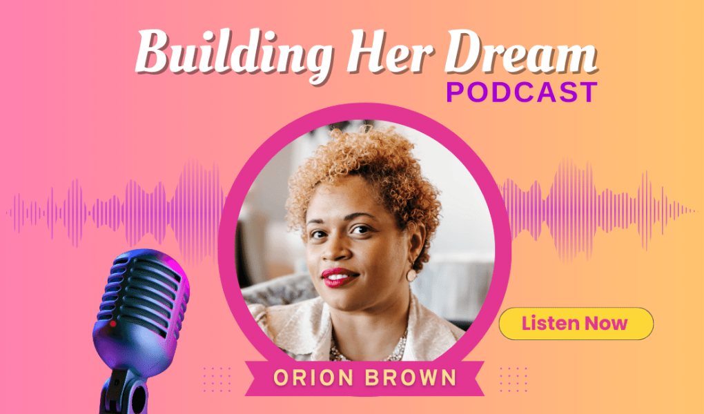 Orion Brown is a guest on Building Her Dream Podcast