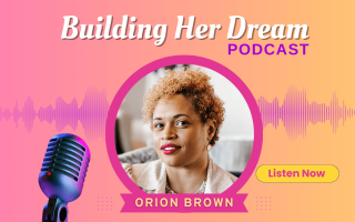 Orion Brown is a guest on Building Her Dream Podcast